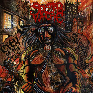 SPLATTER WHORE - CITY OF THE SLEAZEHOUDS CD