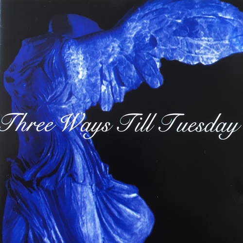 THREE WAYS TILL TUESDAY - SELF TITLE CD