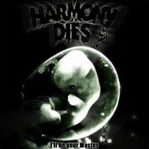 HARMONY DIES - ILL BE YOUR MASTER CD (FIRST PRESS)