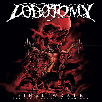 LOBOTOMY - FINAL WRATH (The Early Hymns of Lobotomy) CD