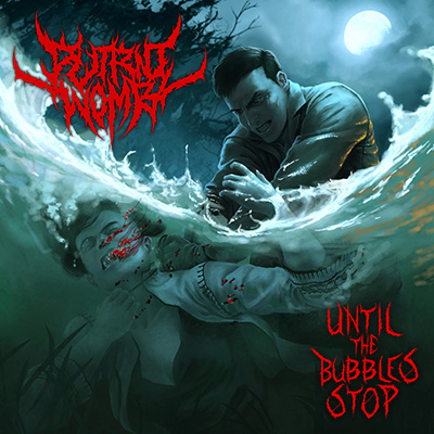 PUTRID WOMB - UNTIL THE BUBBLES STOP CD